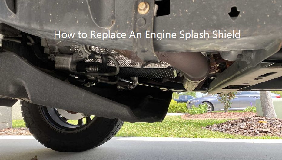 Replace An Engine Splash Shield